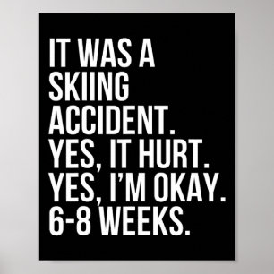 Skiing Accident Yes Hurt 6-8 Weeks Funny Broken Bo Poster