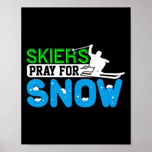 Skiing And Snowboarding Pray For Snow Skiers Gift  Poster