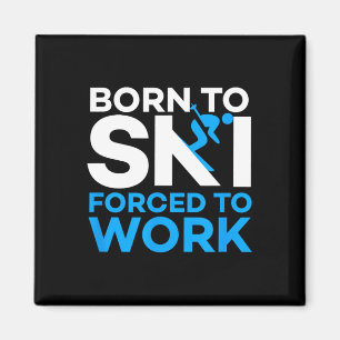Skiing - Born To Ski Forced To Work - Funny Skier  Magnet
