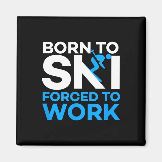 Skiing - Born To Ski Forced To Work - Funny Skier  Magnet (Front)
