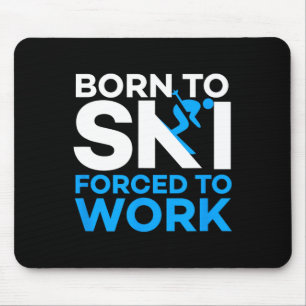 Skiing - Born To Ski Forced To Work - Funny Skier Mouse Mat