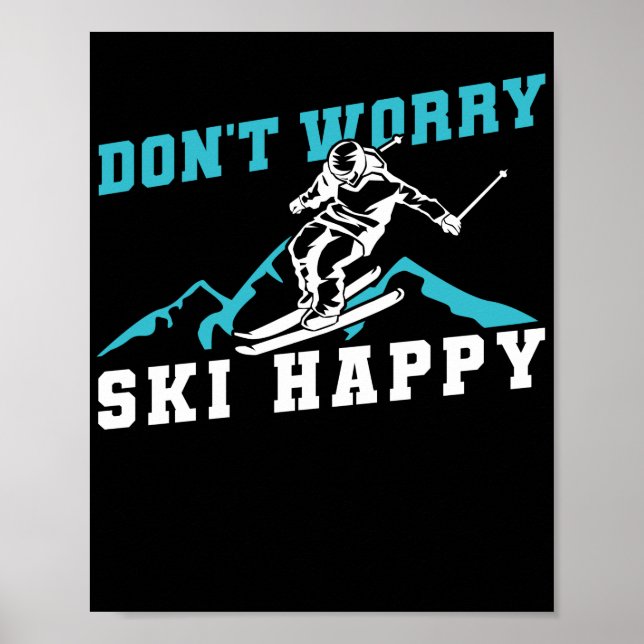 Skiing DonT Worry Ski Happy Skier Winter Sports Poster (Front)