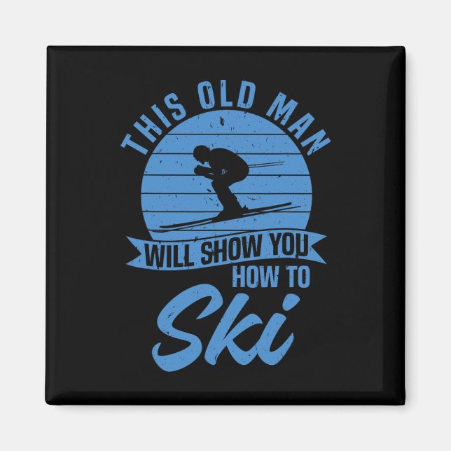 Skiing Funny Skier This Old Man Will Show You How  Magnet (Front)