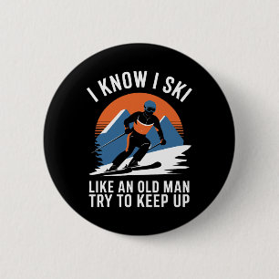 Skiing I Know I Ski Like An Old Man Try To Keep Up 6 Cm Round Badge