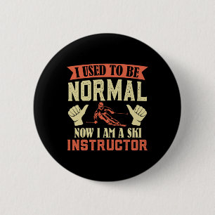 Skiing I Used To Be Normal Now I'm A Ski Instructo 6 Cm Round Badge