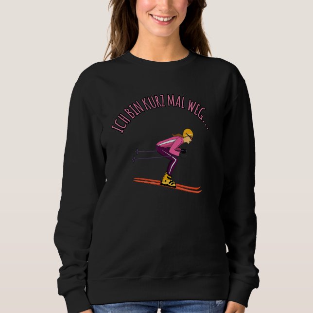 Skiing  Ich Bin Dann Mal Weg! Sweatshirt (Front)