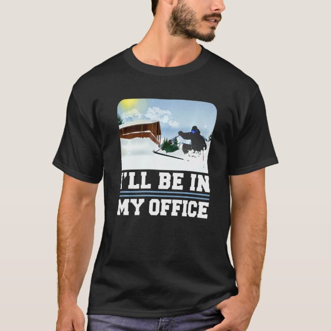 Skiing Ill Be In My Office Skier Winter Sports T-Shirt (Front)