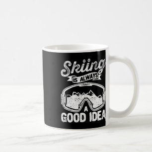 Skiing Is Always A Good Idea Funny Ski Lovers Inst Coffee Mug