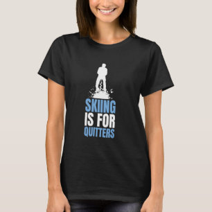 Skiing Is For Quitters Ice Fishing T-Shirt