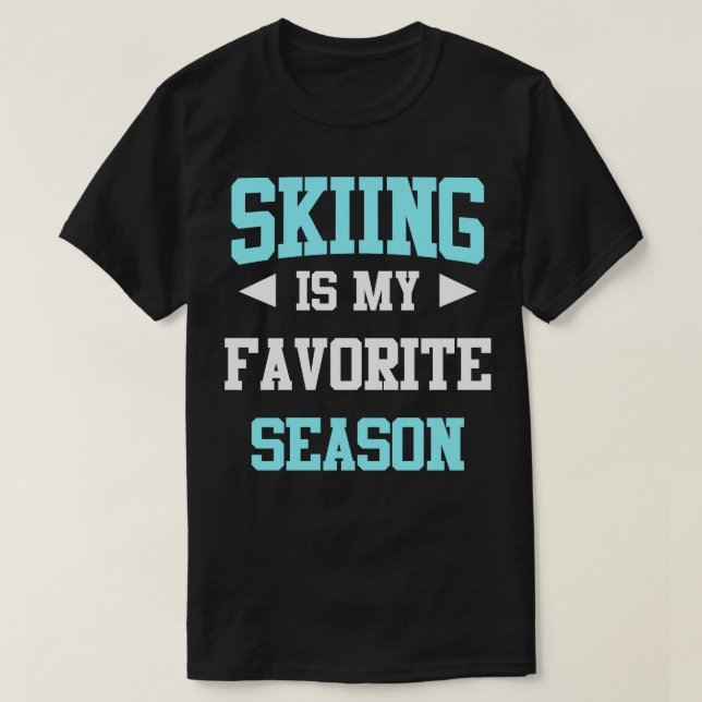 Skiing is my Favourite Season Funny Saying for Spo T-Shirt (Design Front)