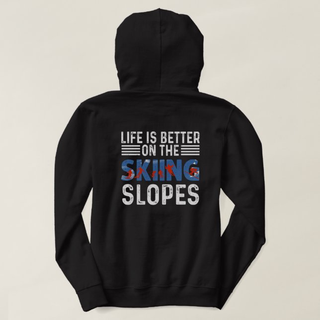 Skiing, Life Is Better On The Slopes Hoodie (Design Back)