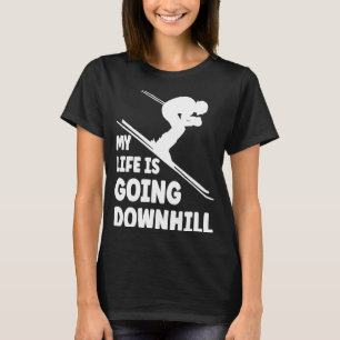 Skiing life is going downhill skier winter sport T-Shirt