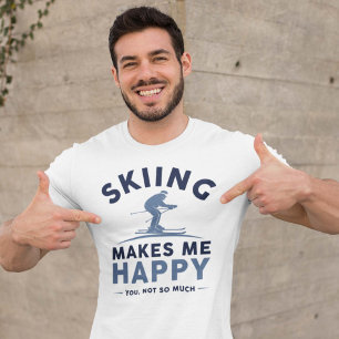 Skiing Makes Me Happy You Not So Much T-Shirt