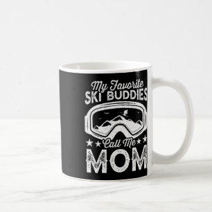 Skiing Mothers My Favorite Ski Buddies Call Me Mom Coffee Mug