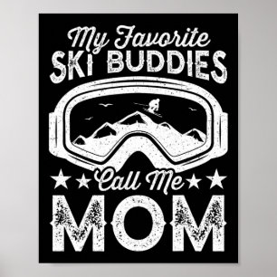 Skiing Mothers My Favourite Ski Buddies Call Me Mu Poster