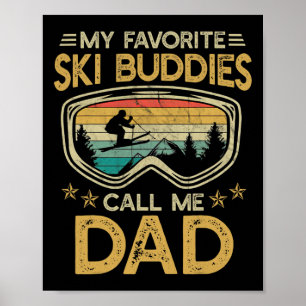 Skiing - My Favorite Ski Buddies Call Me Dad _3 Poster