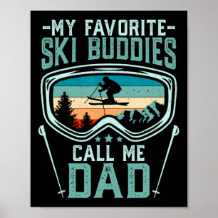 Skiing - My Favorite Ski Buddies Call Me Dad _4 Poster