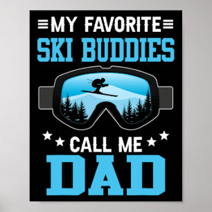 Skiing - My Favorite Ski Buddies Call Me Dad Poster
