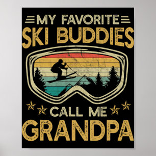 Skiing - My Favorite Ski Buddies Call Me Grandpa  Poster