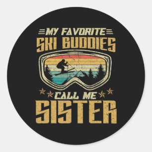 Skiing - My Favorite Ski Buddies Call Me Sister  Classic Round Sticker