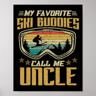 Skiing - My Favorite Ski Buddies Call Me Uncle  Poster