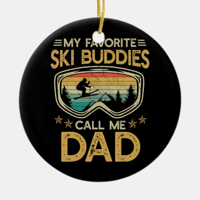 Skiing My Favourite Ski Buddies Call Me Dad  Ceramic Tree Decoration (Front)