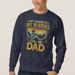 Skiing My Favourite Ski Buddies Call Me Dad Sweatshirt