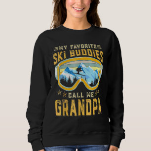 Skiing - My Favourite Ski Buddies Call Me Grandpa Sweatshirt