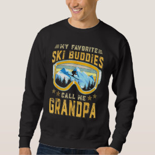 Skiing - My Favourite Ski Buddies Call Me Grandpa  Sweatshirt