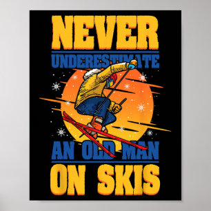 Skiing Never Underestimate An Old Man On Skis Wint Poster