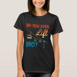 Skiing Outfit Ski Do You Even Lift Bro Nordic Skie T-Shirt