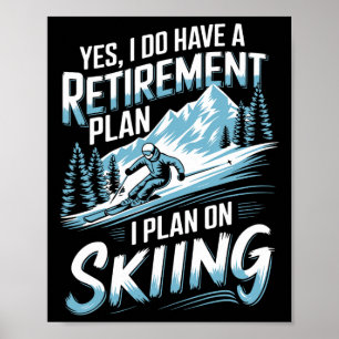 Skiing Retirement Plan Humor Design Skier Funny Sk Poster