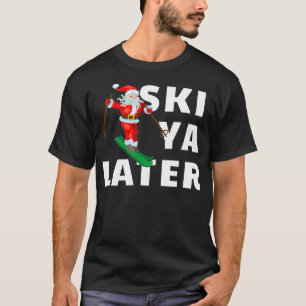 Skiing Santa Claus Ski Ya Later Christmas T-Shirt