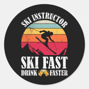 Skiing Ski Fast Trink Faster Ski Instructor  Classic Round Sticker