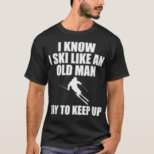 Skiing  Ski Like An Old Man Sports s Men Women Kid T-Shirt