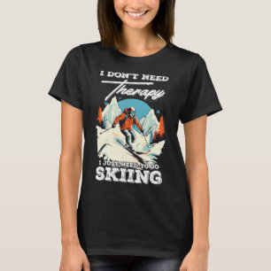 Skiing Therapy Snow Vacation Snowboarding Mountain T-Shirt