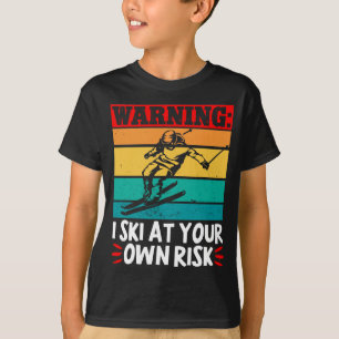 Skiing Warning: I Ski At Your Own Risk Skier T-Shirt