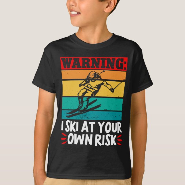 Skiing Warning: I Ski At Your Own Risk Skier T-Shirt (Front)