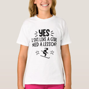 Skiing: Yes, I ski like a girl. Need a lesson? T-Shirt