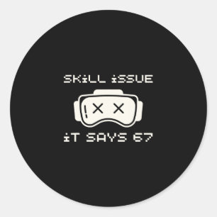 Skill Issue It Says 67 67 Number 67 Six Seven Meme Classic Round Sticker