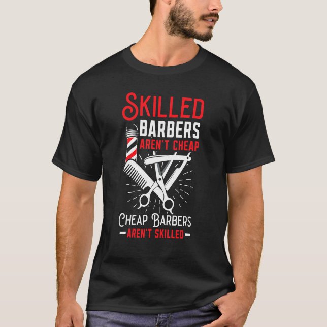 Skilled Barbers Aren't Cheap Cheap Barbers Arent'  T-Shirt (Front)