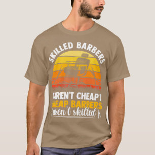 Skilled Barbers Arent Cheap Cheap Barbers Arent T-Shirt