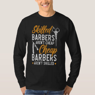 Skilled Barbers Aren't Cheap Cheap Barbers Arent' T-Shirt