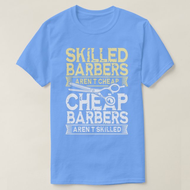 Skilled Barbers Arenx27t Cheap Cheap Barbers Arenx T-Shirt (Design Front)