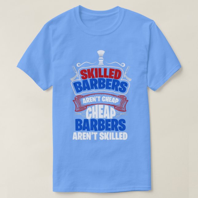 Skilled Barbers Arenx27t Cheap Cheap Barbers Arenx T-Shirt (Design Front)