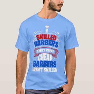 Skilled Barbers Arenx27t Cheap Cheap Barbers Arenx T-Shirt