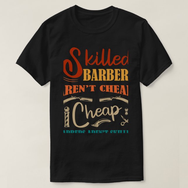 Skilled Barbers Arenx27t Cheap Cheap Barbers Arenx T-Shirt (Design Front)