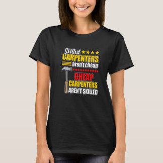 Skilled Carpenters Aren't Cheap Woodworker Carpent T-Shirt