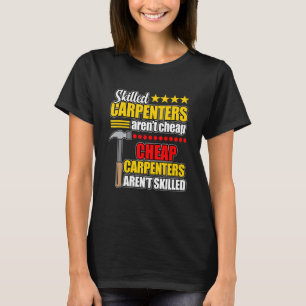 Skilled Carpenters Aren't Cheap Woodworker Carpent T-Shirt