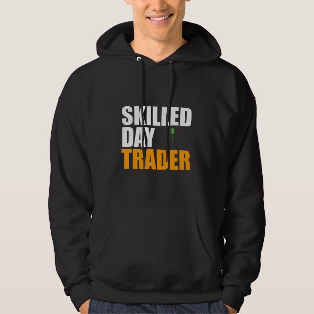Skilled Day Trader T-Shirt Hoodie (Front)
